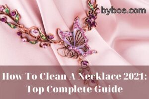 How To Clean A Necklace 2022 Top Complete Guide