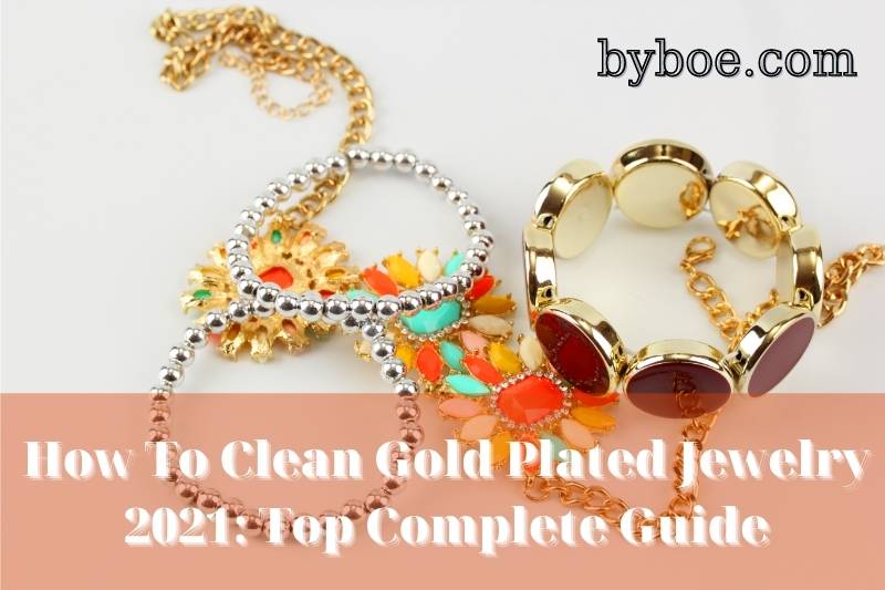 How To Clean Gold Plated Jewelry 2021 Top Complete Guide