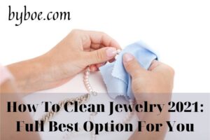 How To Clean Jewelry 2022 Full Best Option For You