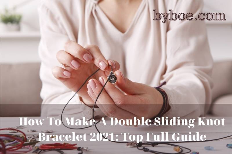 How To Make A Double Sliding Knot Bracelet 2021 Top Full Guide