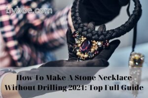 How To Make A Stone Necklace Without Drilling 2022 Top Full Guide