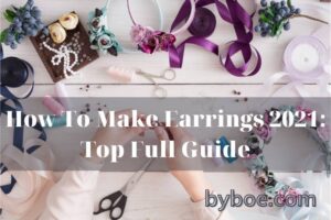 How To Make Earrings 2022 Top Full Guide