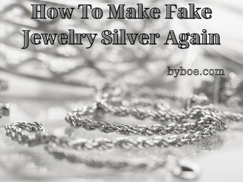 How To Make Fake Jewelry Silver Again 2022 The Complete Guide