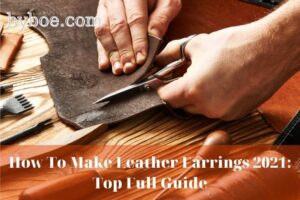 How To Make Leather Earrings 2022 Top Full Guide