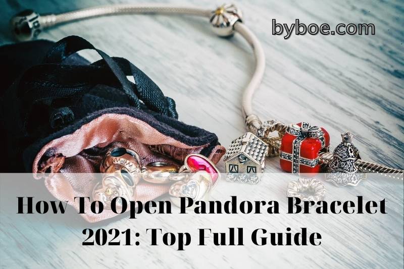 How To Open Pandora Bracelet 2021 Top Full Guide