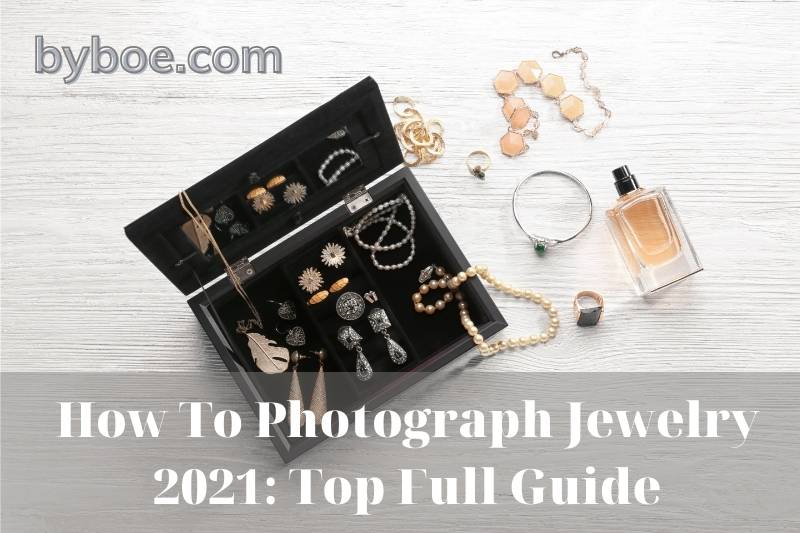 How To Photograph Jewelry 2021 Top Full Guide