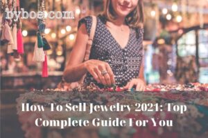How To Sell Jewelry 2021 Top Complete Guide For You