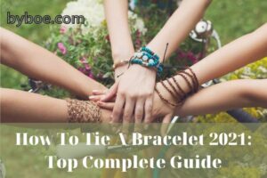 How To Tie A Bracelet 2021 Top Complete Guide