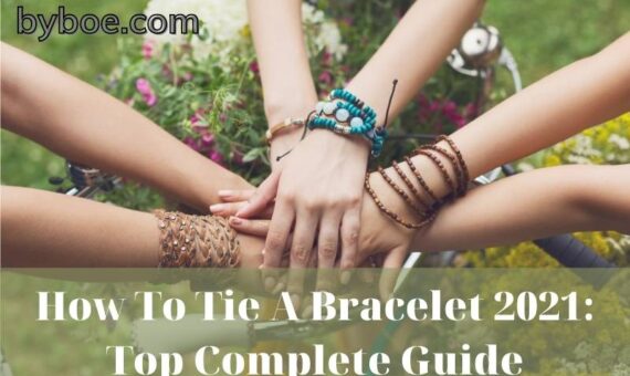 How To Tie A Bracelet 2022: Top Complete Guide