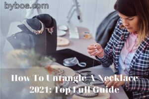 How To Untangle A Necklace 2021 Top Full Guide