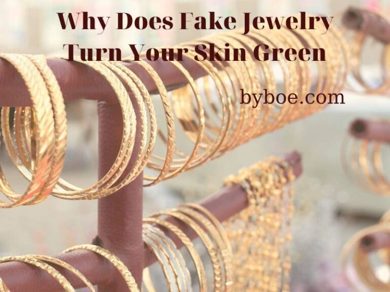 Why Does Fake Jewelry Turn Your Skin Green 2023? Best Answers | By Boe