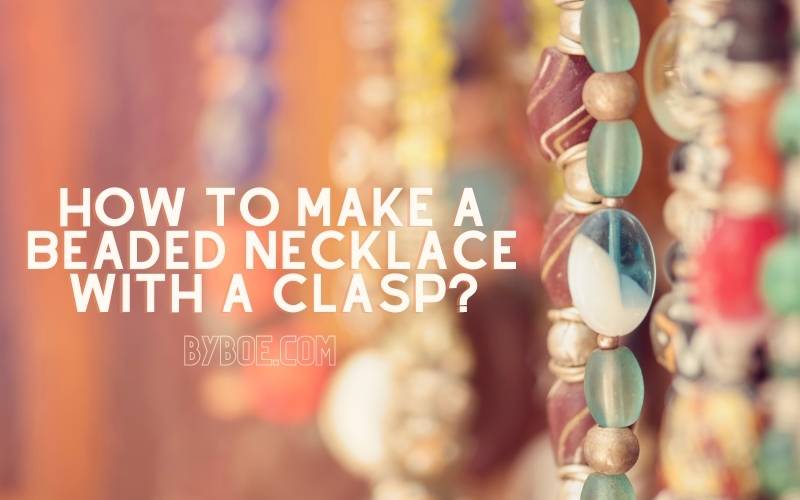 How to Make a Beaded Necklace With a Clasp in 2022