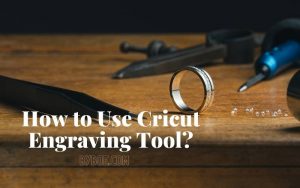 How to Use Cricut Engraving Tool Top Full Guide 2022
