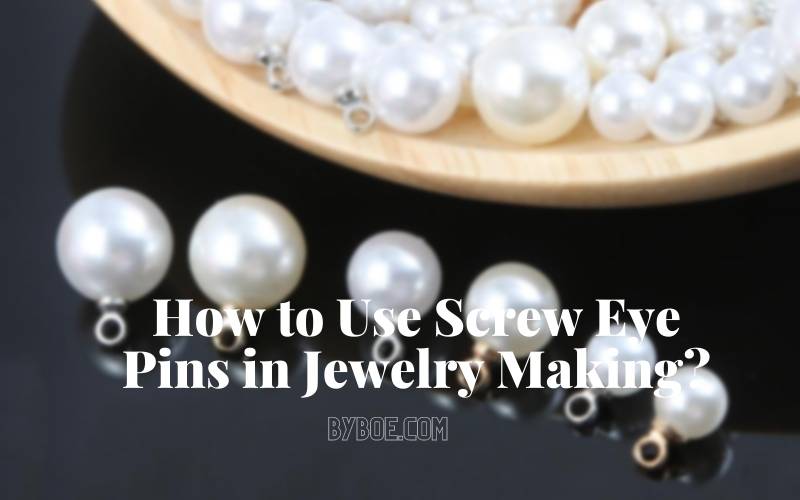 How to Use Screw Eye Pins in Jewelry Making in 2022