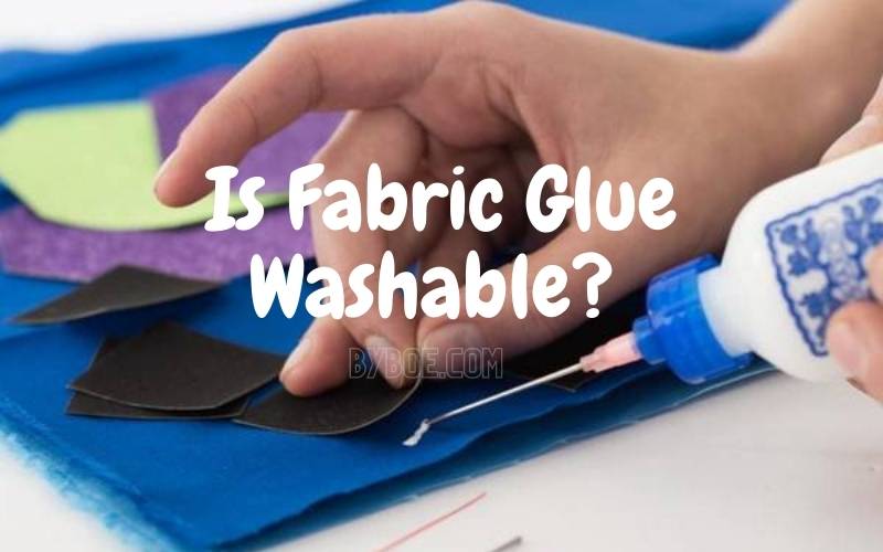 Is Fabric Glue Washable Things to Know in 2022