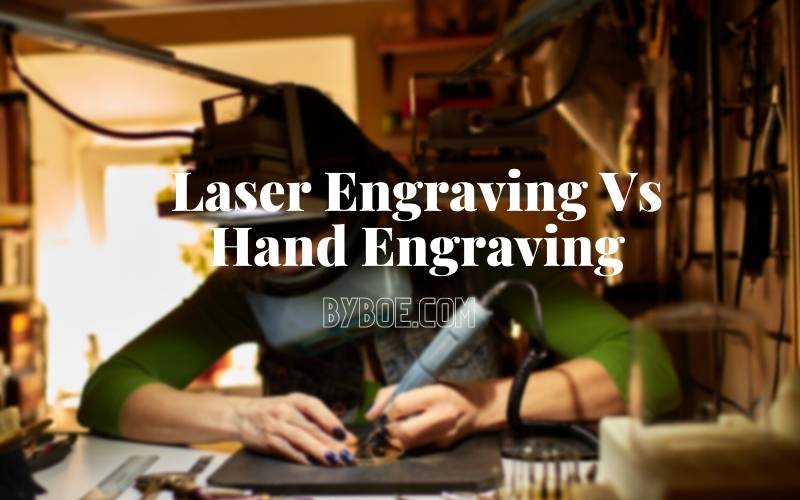 Laser Engraving Vs Hand Engraving 2022 Which is Better