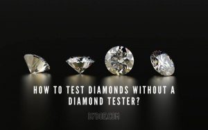 How to Test Diamonds Without a Diamond Tester 2022