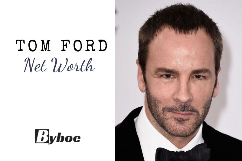 What Is Tom Ford Net Worth 2023 All You Need To Know