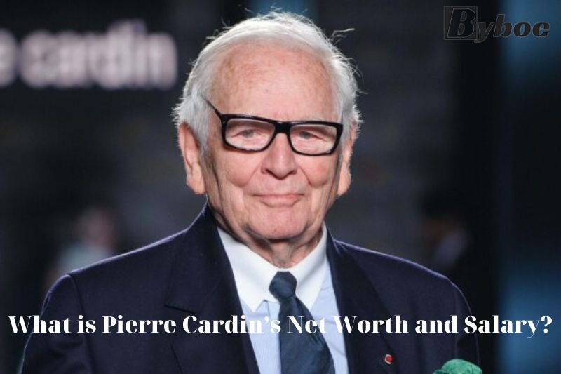 What is Pierre Cardin’s Net Worth and Salary in 2023