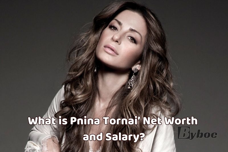 What is Pnina Tornai’ Net Worth and Salary in 2023