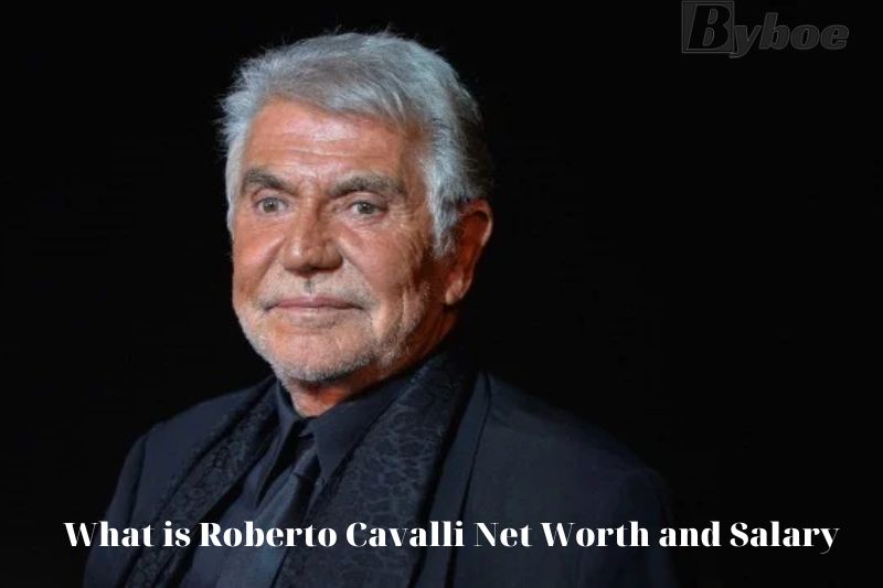 What is Roberto Cavalli net worth and Salary in 2023