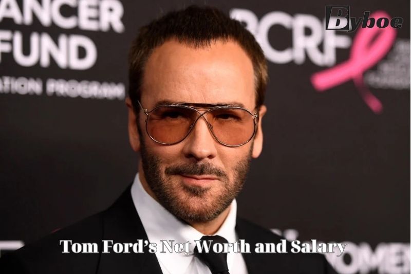 What is Tom Ford’s Net Worth and Salary in 2023