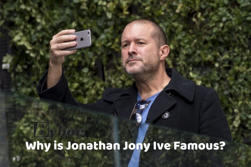 Why is Jonathan Jony Ive Famous