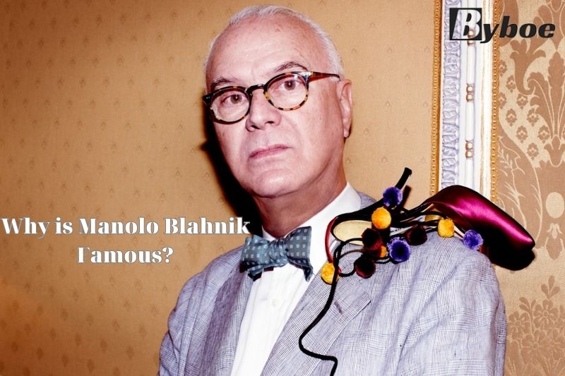 Why is Manolo Blahnik Famous