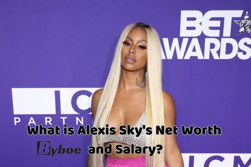 What _is Alexis _Sky's Net Worth and Salary in 2023