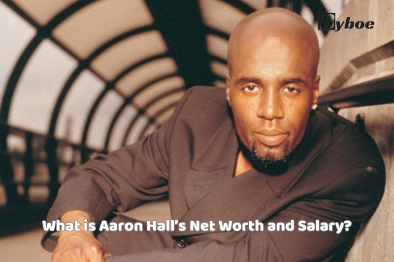 What is Aaron Hall Net Worth and Salary