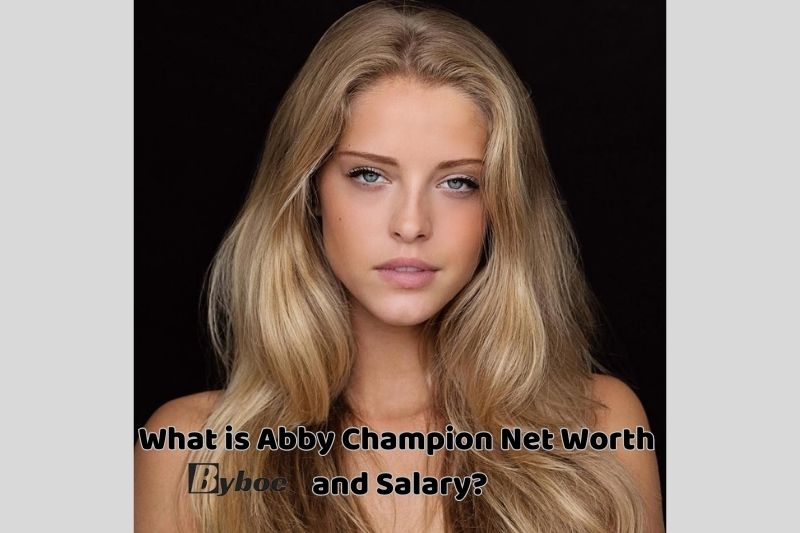What is Abby Champion Net Worth and Salary in 2023
