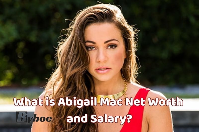 What is Abigail Mac Net Worth and Salary in 2023