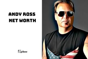 What is Andy Ross Net Worth 2023 Wiki, Age, Family, And More