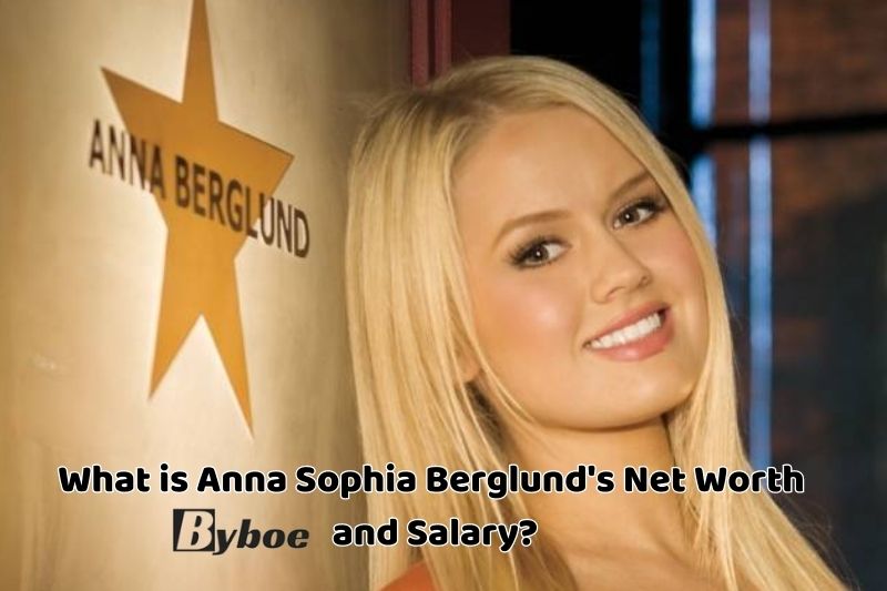 What is Anna Sophia Berglund's Net _Worth and Salary in 2023