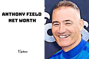What is Anthony Field Net Worth 2023 Age, Weight, Family, And More