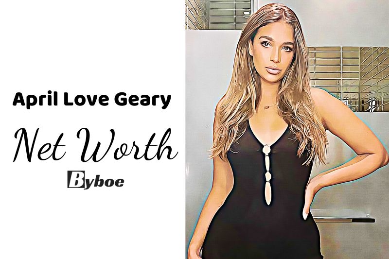 What is April Love Geary Net Worth 2023 Wiki, Age, Weight, Height, Relationships, Family, And More