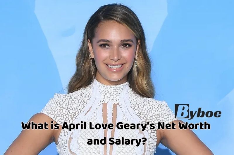 What is April Love Geary’s Net Worth and Salary in 2023