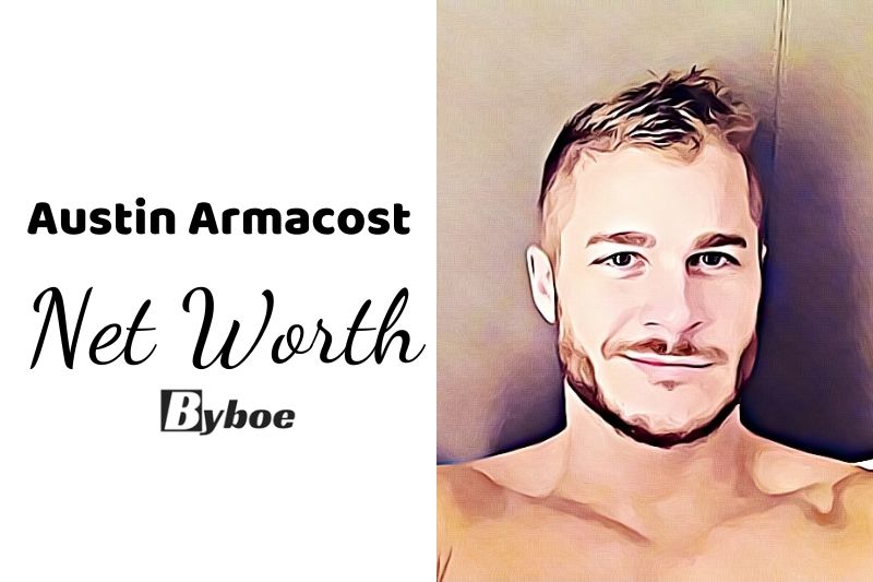 What is Austin Armacost Net Worth 2023 Wiki, Age, Weight, Height, Relationships, Family, And More