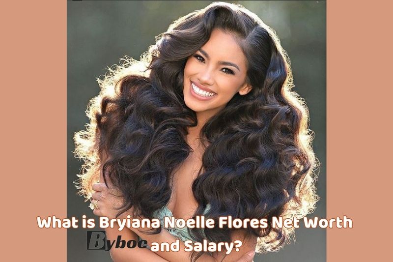 What is Bryiana Noelle _Flores Net Worth and Salary in _2023