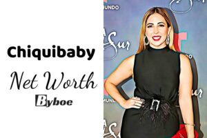 What is Chiquibaby Net Worth 2023 Wiki, Age, Weight, Height, Relationships, Family, And More
