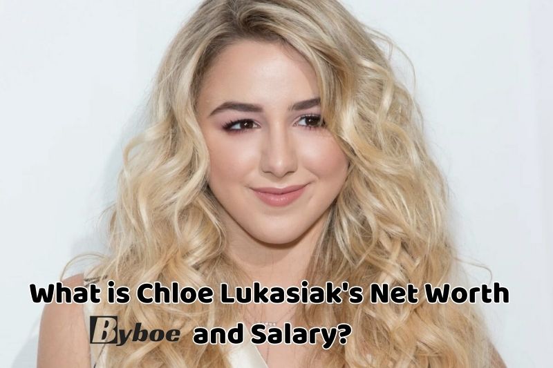 What is Chloe Lukasiak's Net Worth and Salary in 2023