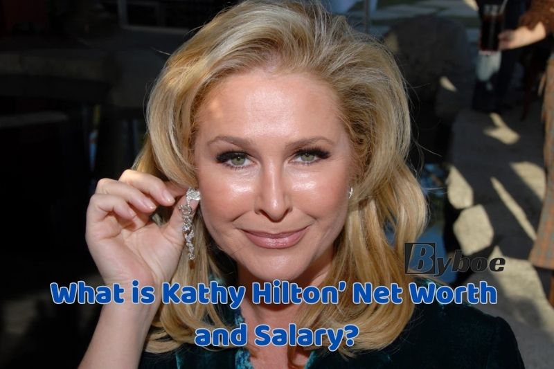 What is Kathy Hilton’ Net Worth and Salary in 2023