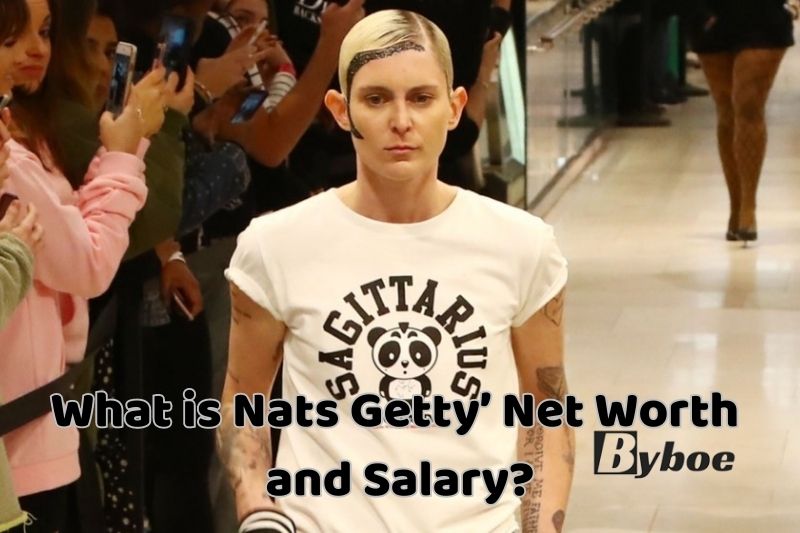 What is Nats Getty’ Net Worth and Salary in 2023