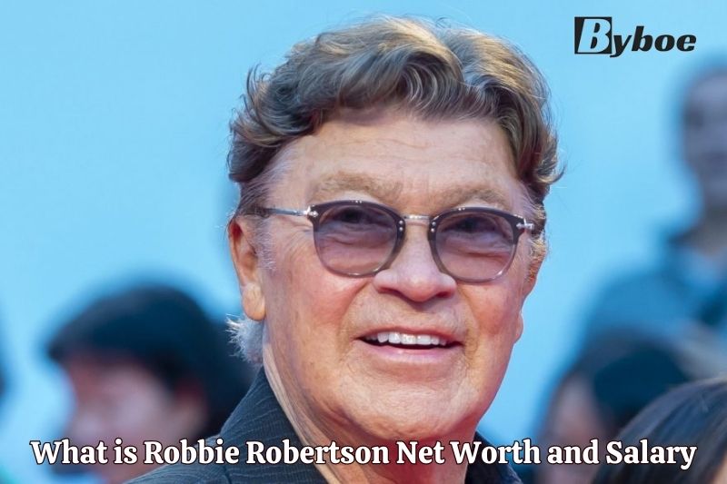 What is Robbie Robertson Net Worth and Salary in 2023