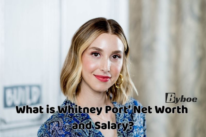 What is Whitney Port’ Net Worth and Salary in 2023