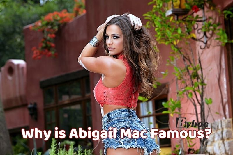 Why is Abigail Mac Famous