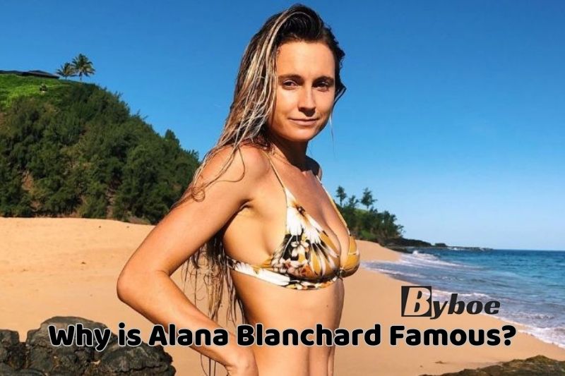 Why is Alana Blanchard Famous