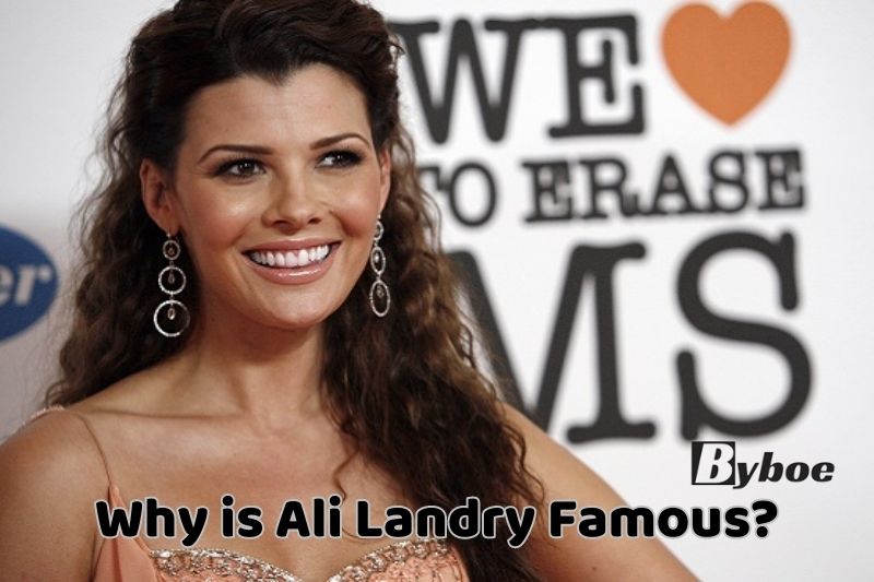 Why is Ali _Landry Famous