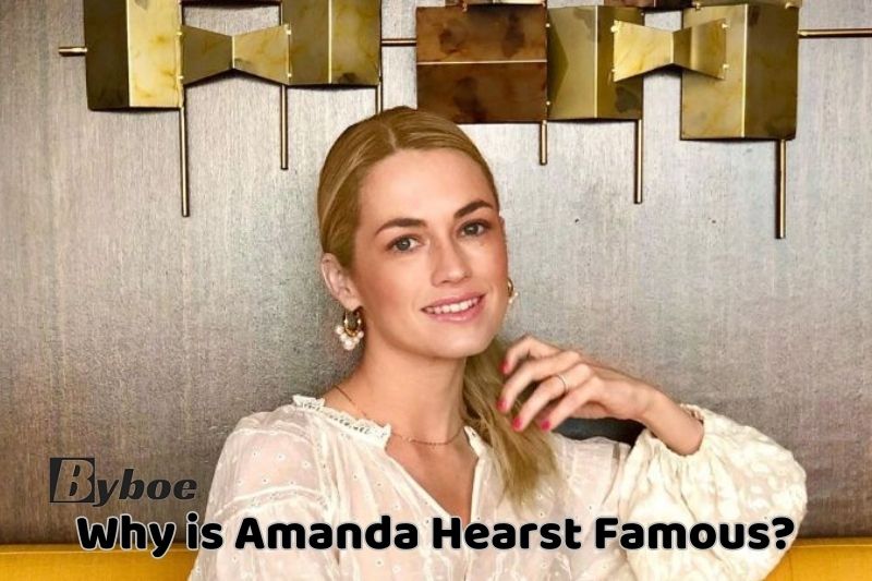 Why is Amanda Hearst Famous