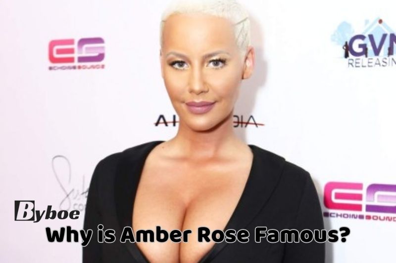 Why is Amber_ Rose_ Famous